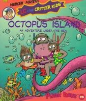book cover of Octopus Island: An Adventure Under the Sea (LC + the Critter Kids Magic Days #5) (Special Edition) by Mercer Mayer