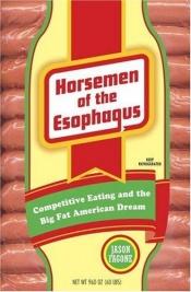 book cover of Horsemen of the Esophagus: Competitive Eating and the Big Fat American Dream by Jason Fagone