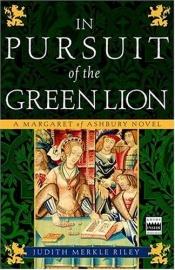 book cover of In Pursuit of the Green Lion by Judith Merkle Riley