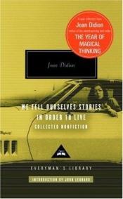 book cover of We Tell Ourselves Stories in Order to Live by Joan Didion