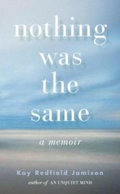 book cover of Nothing Was the Same: A Memoir by Kay Redfield Jamison