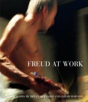 book cover of Freud at Work: Lucian Freud in Conversation with Sebastian Smee by Bruce Bernard