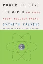 book cover of Power to Save the World: The Truth About Nuclear Energy by Gwyneth Cravens