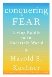 book cover of Conquering Fear: Living Boldly in an Uncertain World by Harold Kushner