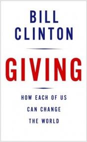 book cover of Giving: How Each of Us Can Change the World -- First 1st Edition w by Bill Clinton