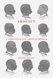 book cover of Ardency : a chronicle of the Amistad rebels by Kevin Young