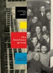 book cover of The Bauhaus Group: Six Masters of Modernism by Nicholas Fox Weber