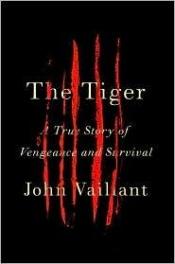 book cover of The tiger : a true story of vengeance and survival by John Vaillant