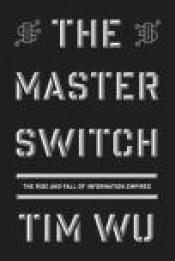book cover of The Master Switch : The Rise and Fall of Information Empire by Tim Wu
