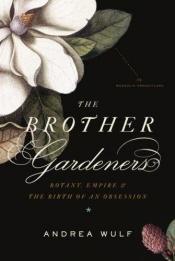 book cover of The Brother Gardeners: A Generation of Gentlemen Naturalists and the Birth of an Obsession by Andrea Wulf