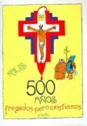 book cover of 500 Anos Fregados Pero Cristianos by リウス