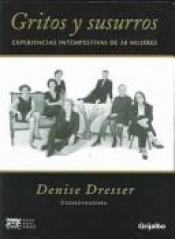book cover of Gritos Y Susurros: Experiencias Intempestivas De 38 Mujeres by Denise Dresser