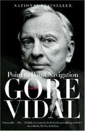 book cover of Point to Point Navigation: A Memoir : 1964 to 2006 by Gore Vidal