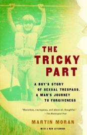 book cover of The Tricky Part: A boy's story of sexual trespass, a man's journey to forgiveness broome county standard shelving by Martin Moran