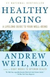 book cover of Healthy aging : a lifelong guide to your physical and spiritual well-being by Andrew Weil