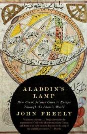 book cover of Aladdin's Lamp: How Greek Science Came to Europe Through the Islamic World by John Freely
