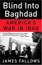 book cover of Blind Into Baghdad by James Fallows
