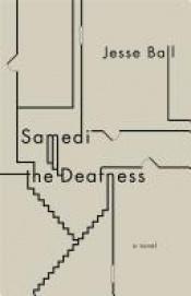 book cover of Samedi the Deafness by Jesse Ball