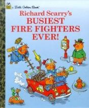 book cover of Richard Scarry's busiest fire fighters ever! (Little golden books) (Little golden books) by Richard Scarry
