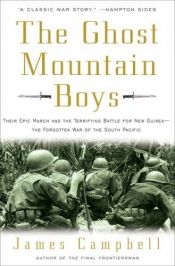 book cover of The Ghost Mountain Boys: Their Epic March and the Terrifying Battle for New Guinea--The Forgotten War of the South Pacific by James Campbell