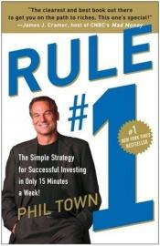 book cover of Rule #1 - The Simple Strategy for Successful Investing in Only 15 Minutes a Week! by Phil Town