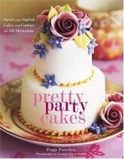 book cover of Pretty Party Cakes: Sweet and Stylish Cakes and Cookies for All Occasions by Peggy Porschen