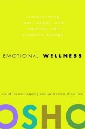 book cover of Emotional Wellness: Transforming Fear, Anger, and Jealousy into Creative Energy by Osho