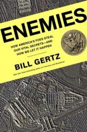 book cover of Enemies : how America's foes steal our vital secrets--and how we let it happen by Bill Gertz