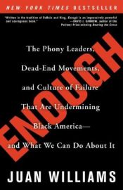 book cover of Enough : the phony leaders, dead-end movements, and culture of failure that are undermining Black America-- and what we can do about it by Juan Williams