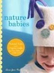 book cover of Nature babies : natural knits and organic crafts for moms, babies, and a better world by Tara Jon Manning