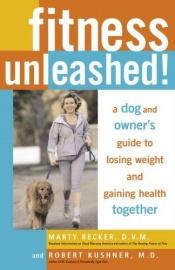 book cover of Fitness Unleashed!: A Dog and Owner's Guide to Losing Weight and Gaining Health Together by Marty Becker D.V.M.