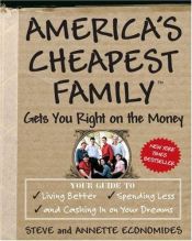 book cover of America's cheapest family gets you right on the money : your guide to living better, spending less, and cashing in by Steve Economides