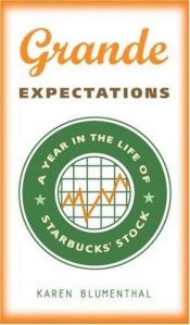 book cover of Grande Expectations: A Year in the Life of Starbucks' Stock by Karen Blumenthal