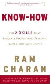 book cover of Know-how : the 8 skills that separate people who perform from those who don't by Ram Charan