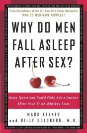 book cover of Why Do Men Fall Asleep After Sex?: More Questions You'd Only Ask a Doctor After Your Third Whiskey Sour by Mark Leyner
