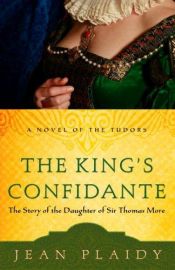 book cover of The King's Confidante: The Story of the Daughter of Sir Thomas More (Novel of the Tudors) by Victoria Holt