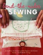 book cover of Bend-the-Rules Sewing by Amy Karol