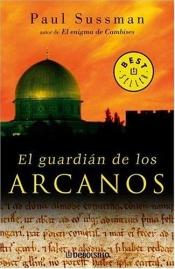 book cover of El Guardian De Los Arcanos by Paul Sussman