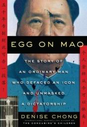 book cover of Egg on Mao: The Story of an Ordinary Man Who Defaced an Icon and Unmasked a Dictatorship by Denise Chong