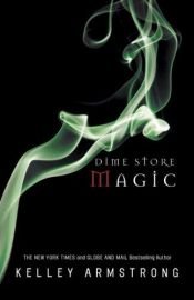 book cover of Dime Store Magic by Kelley Armstrong
