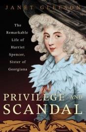 book cover of Privilege and Scandal: The Remarkable Life of Harriet Spencer, Sister of Georgia by Janet Gleeson