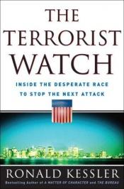 book cover of The terrorist watch : inside the desperate race to stop the next attack by Ronald Kessler