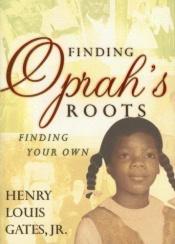 book cover of Finding Oprah's roots : finding your own by Henry Louis Gates, Jr.