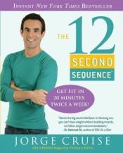 book cover of The 12 Second Sequence: Get Fit in 20 Minutes Twice a Week! by Jorge Cruise