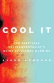 book cover of Cool it! : warum wir trotz Klimawandels einen kühlen Kopf bewahren sollten by Bjørn Lomborg