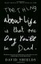 The Thing about Life is that One Day You'll Be Dead