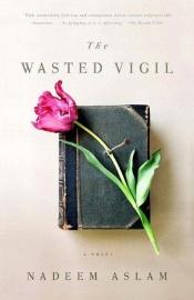 book cover of The Wasted Vigil by Nadeem Aslam