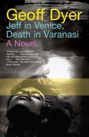 book cover of Jeff In Venice, Death In Varanasi by Geoff Dyer