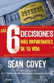book cover of The 6 Most Important Decisions You'll Ever Make by Sean Covey