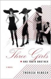 book cover of Three Girls and Their Brother by Theresa Rebeck